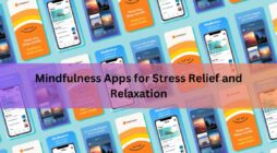 Mindfulness Apps for Stress Relief and Relaxation