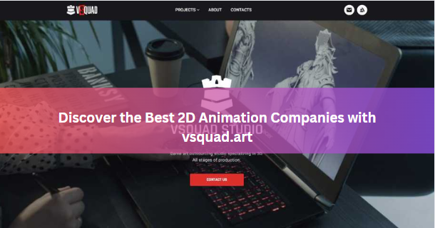 Discover the Best 2D Animation Companies with vsquad.art